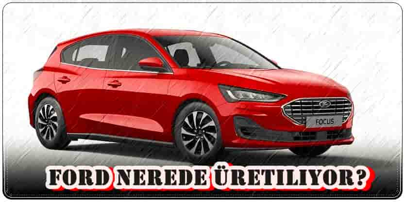 Ford Nerede Üretiliyor?