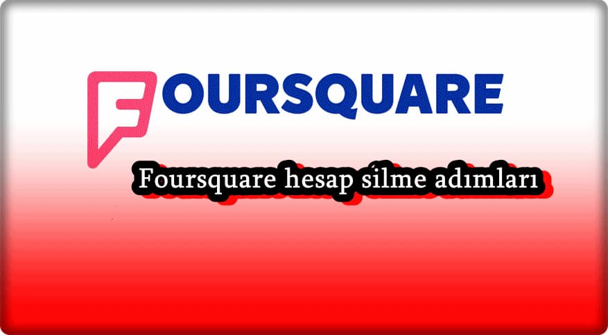 Foursquare Hesabımı Nasıl Silerim?