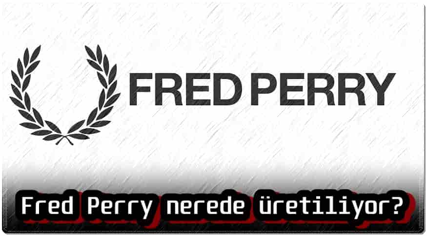 Fred Perry Nerede Yapılır? 
