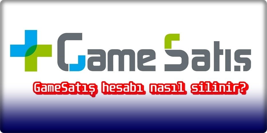 GameSatış Hesabı Nasıl Silinir?