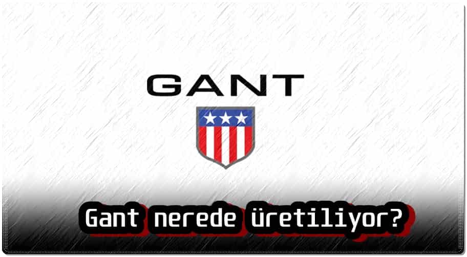 Gant Nerede Üretiliyor?