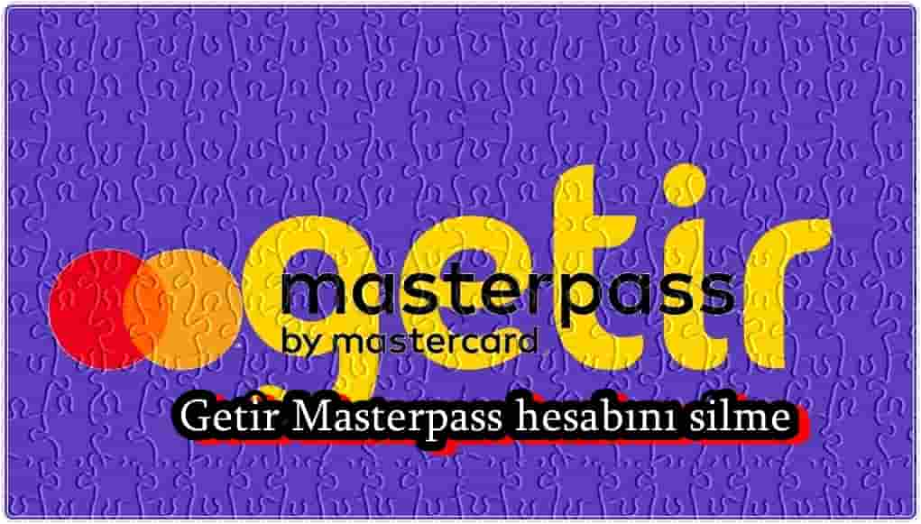 4 Adımda Getir Masterpass Hesabını Silme!