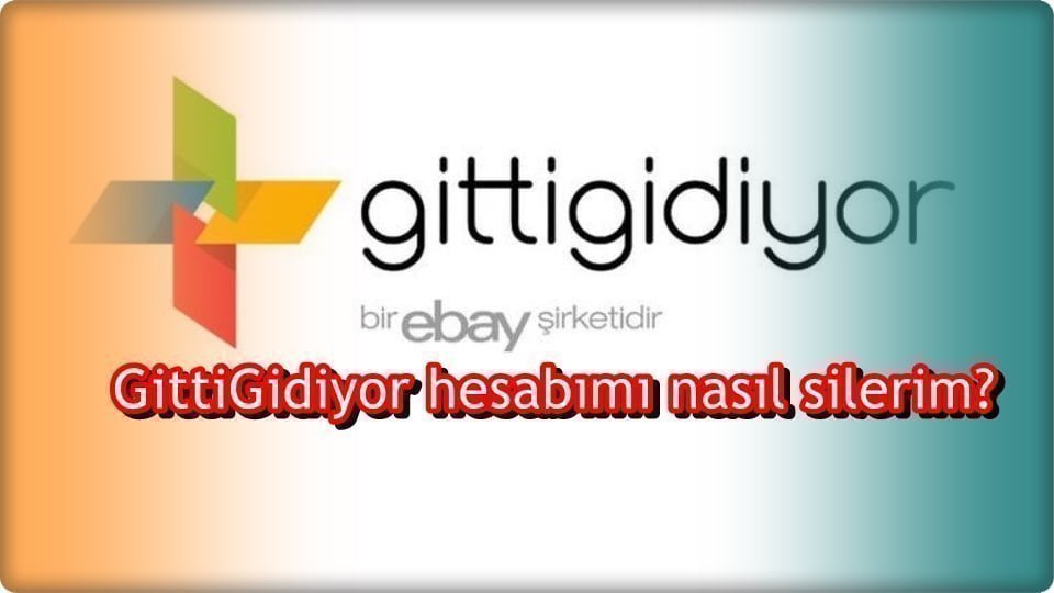 GittiGidiyor Hesabımı Nasıl Silerim?