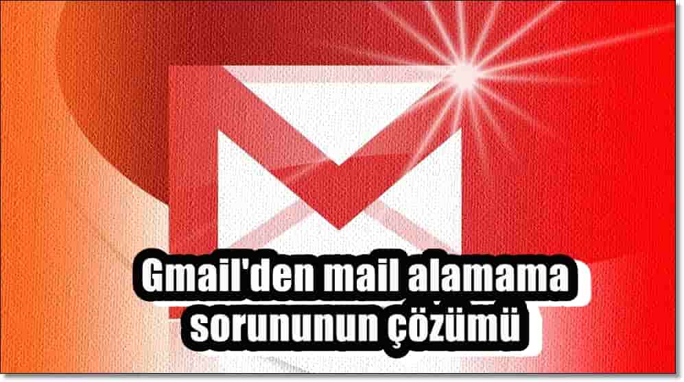 Gmail Mail Gelmiyor Sorununu Çözmek için Yapabileceğiniz 11 Şey!
