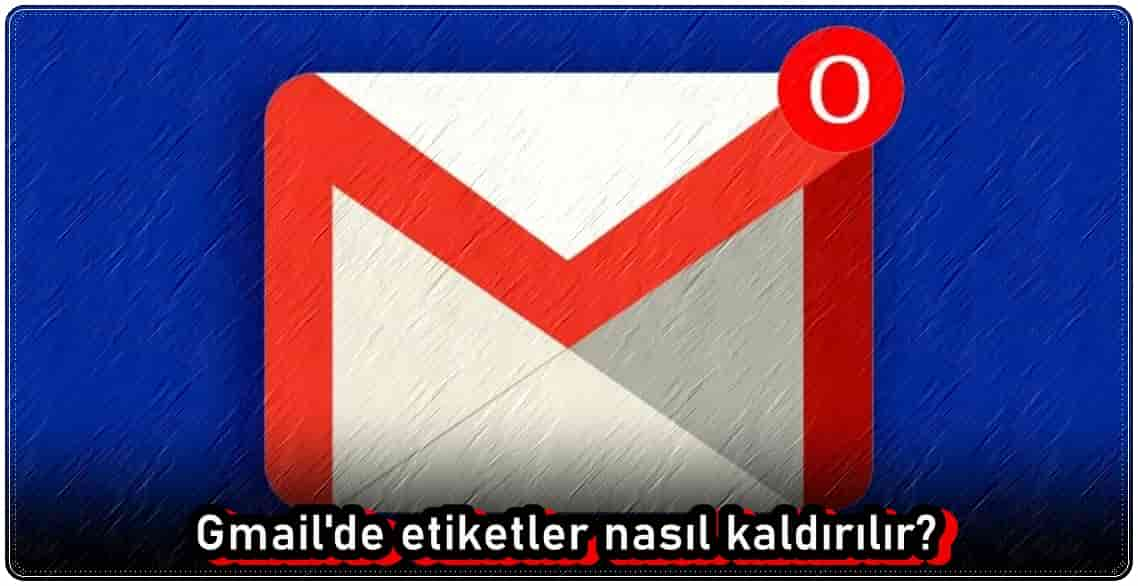 Gmail'de Etiketler Nasıl Silinir?