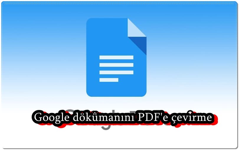 Bir Google Dokümanı PDF Haline Nasıl Getirilir?