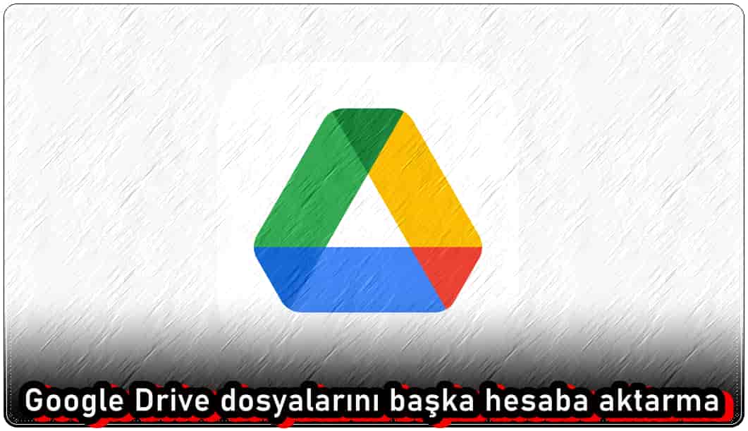 Google Drive Dosyalarını Başka Hesaba Aktarmanın 4 Yolu!