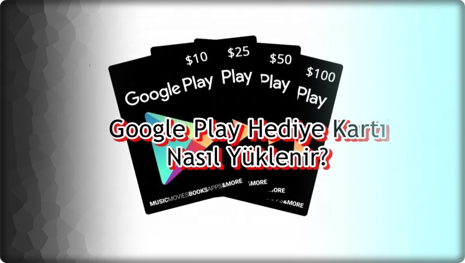 Google Play Hediye Kartı Nasıl Alınır?