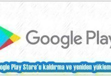 Google Play Store'u Kaldırma ve Yeniden Yükleme!