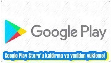 Google Play Store'u Kaldırma ve Yeniden Yükleme!