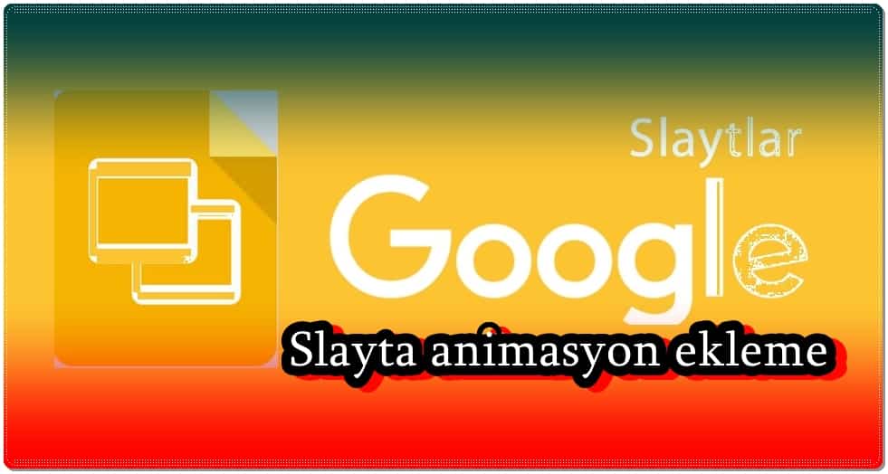 3 Adımda Google Slaytlara Animasyon Ekleme!