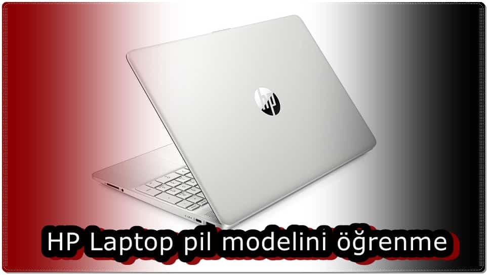 HP Laptop Batarya Modeli (Pil Model Numarası) Nasıl Bulunur?