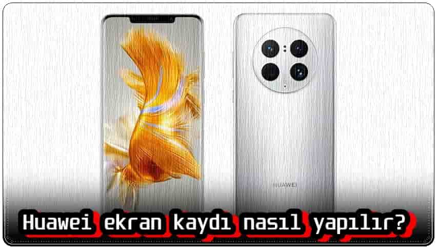 Huawei Ekran Kaydı Nasıl Yapılır?