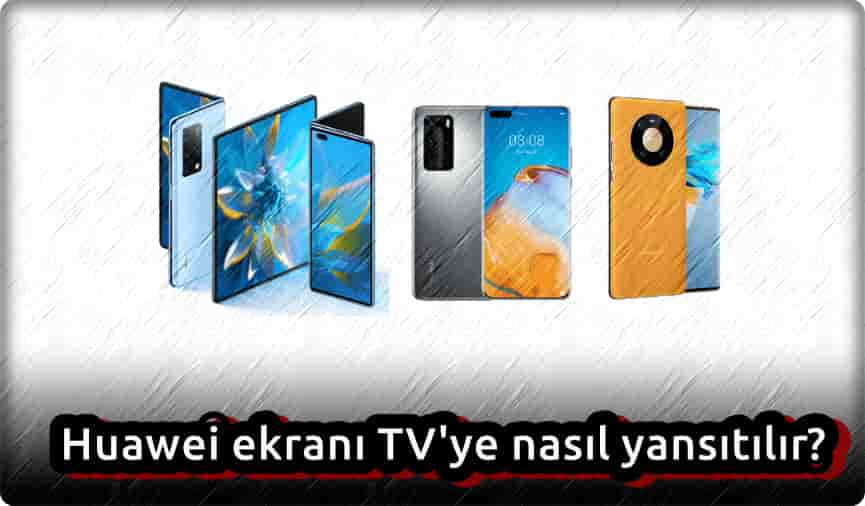 Huawei Ekran Yansıtma Nasıl Yapılır?