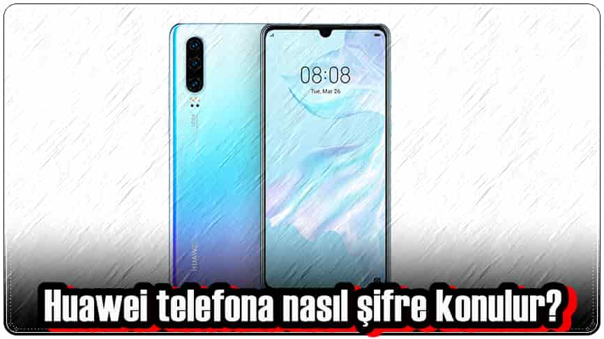 4 Adımda Huawei Telefona Şifre Koyma!