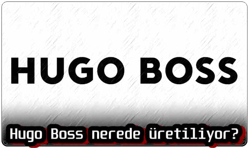 Hugo Boss Nerede Üretiliyor?