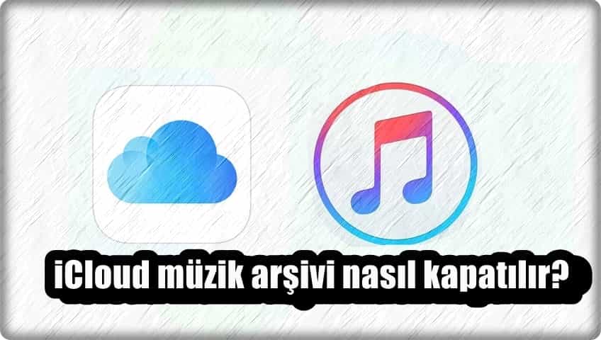 2 Adımda iCloud Müzik Arşivini Kapatma!