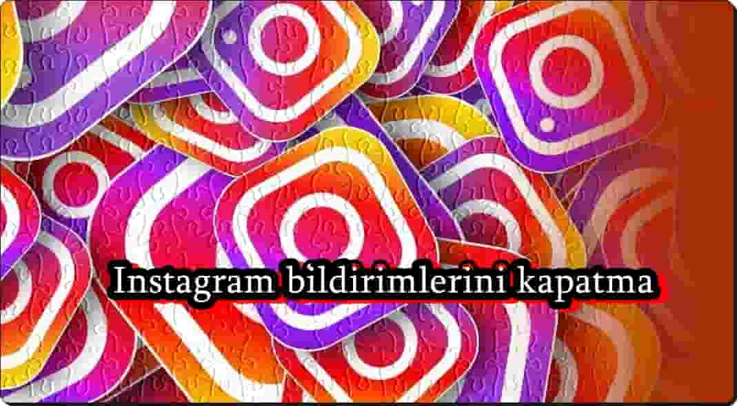 Instagram Bildirimleri Nasıl Kapatılır?