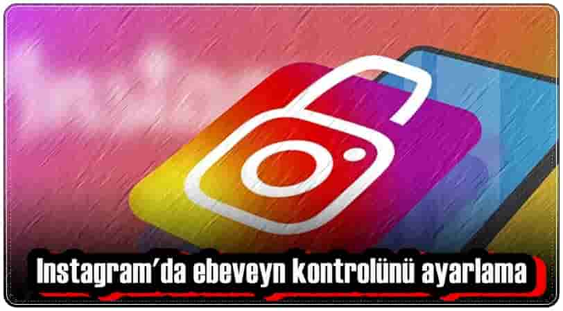 Instagram Ebeveyn Kontrolü Nasıl Ayarlanır?