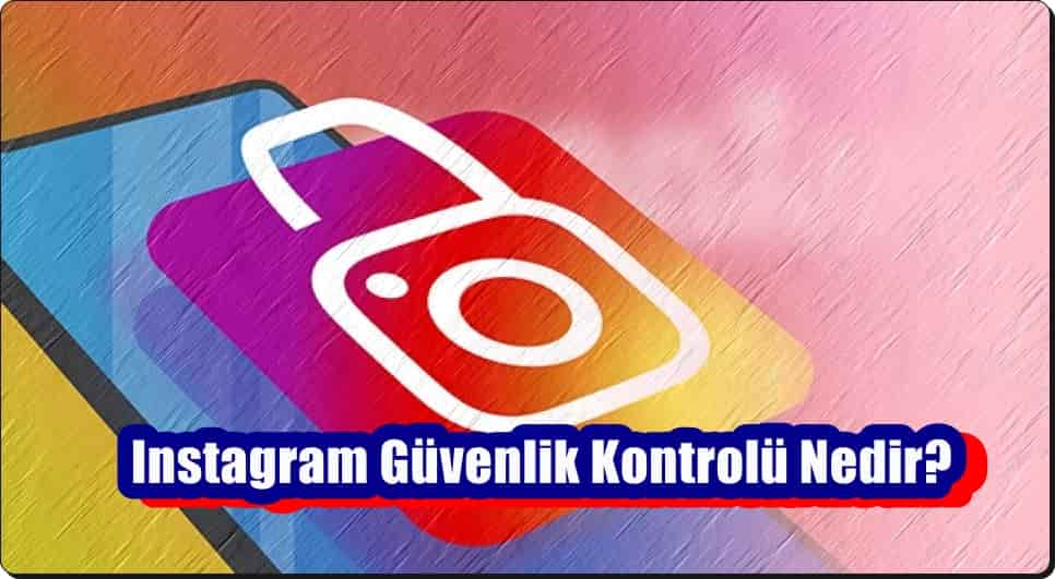 Instagram Güvenlik Kontrolü Nedir?