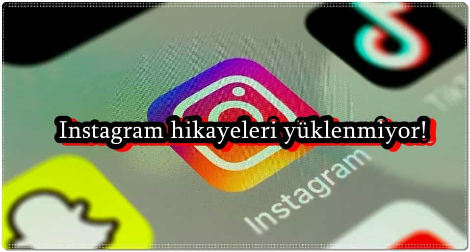 instagram hikayeleri yuklenmiyor