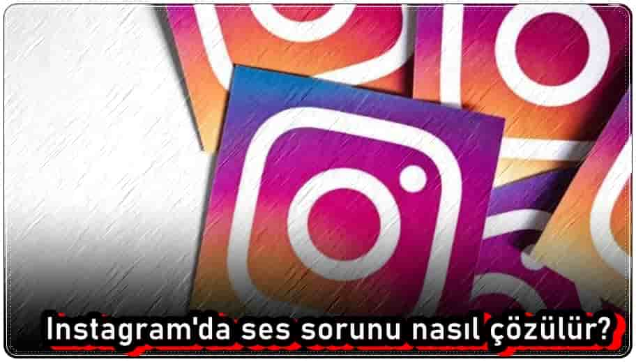 Instagram Ses Sorunu Nasıl Çözülür?