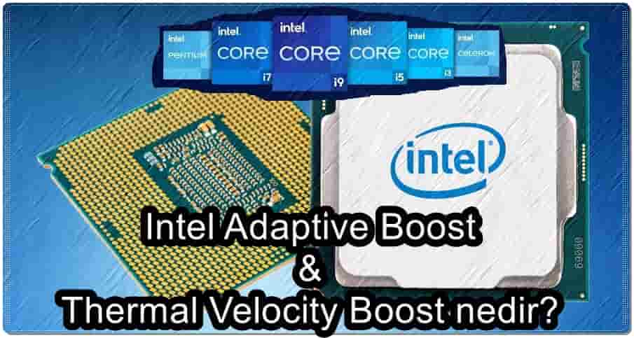 Intel Adaptive Boost ve Thermal Velocity Boost Nedir?