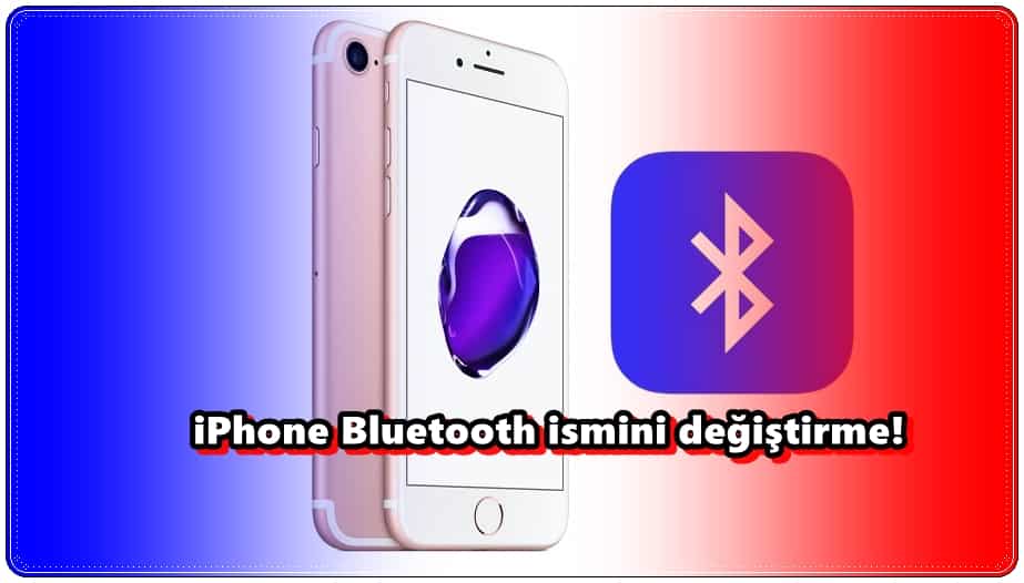 2 Adımda iPhone Bluetooth İsmini Değiştirme!