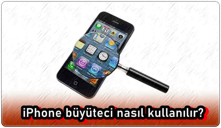 iPhone Büyüteci Nasıl Kullanılır?