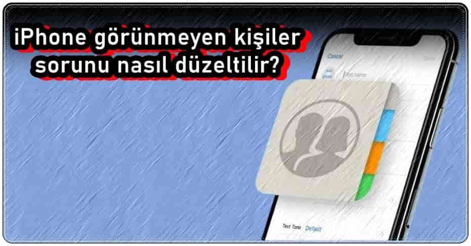 iPhone Görünmeyen Kişiler Sorununu Çözmenin 9 Yolu!