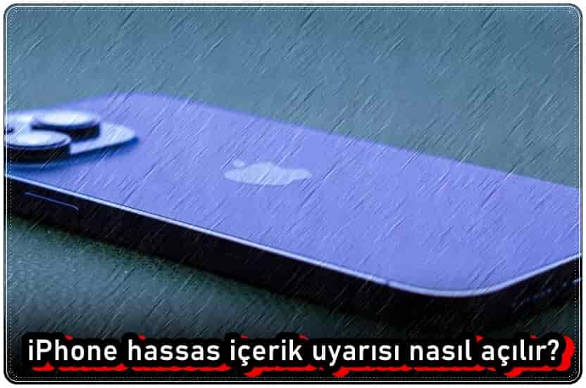 iPhone Hassas İçerik Uyarısı Nasıl Açılır?