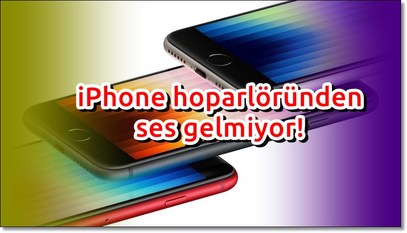 iPhone Hoparlörden Ses Gelmiyor Ne Yapmalıyım?