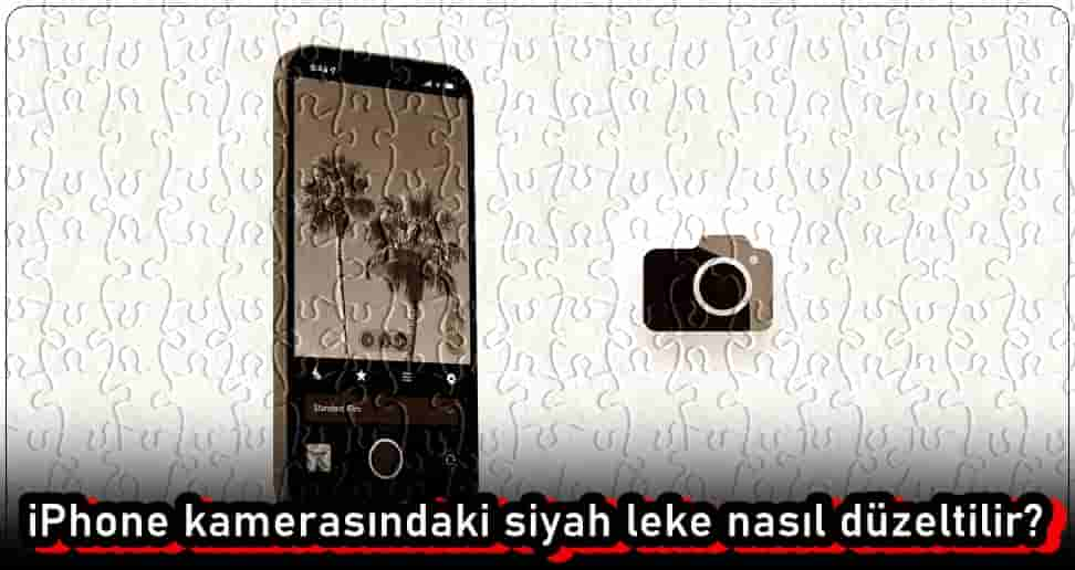 iPhone Kamerasında Siyah Leke Sorununu Düzeltme