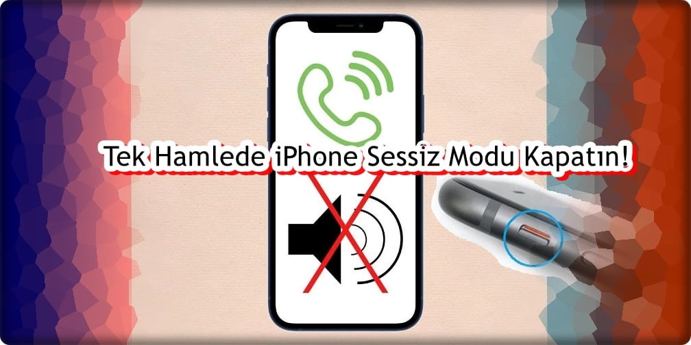 Tek Hamlede iPhone Sessiz Modu Kapatın!