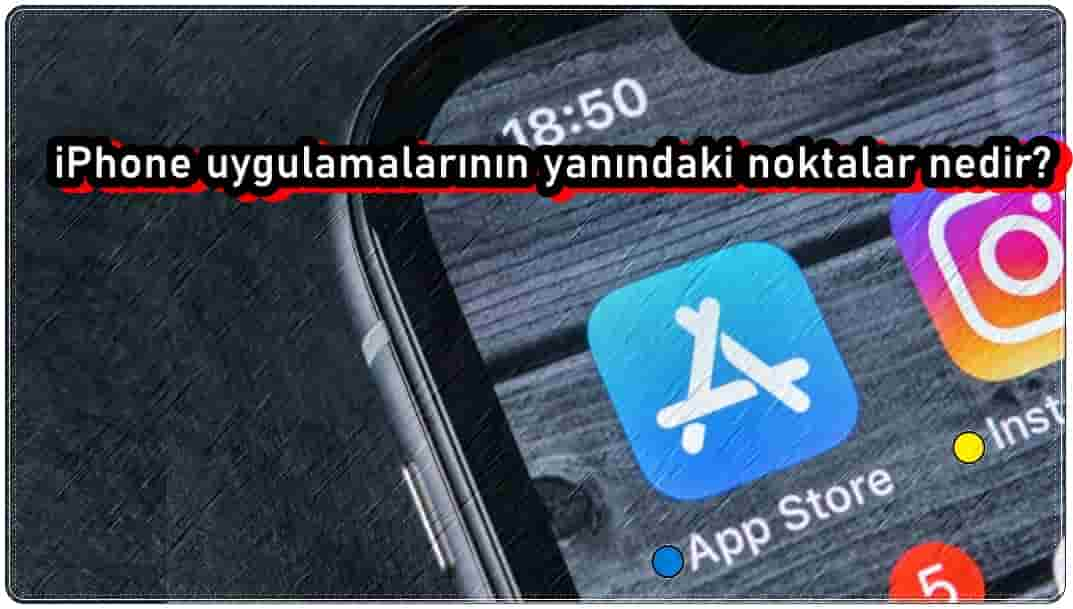 iPhone Uygulamalarının Yanındaki Noktalar Ne Anlama Geliyor?