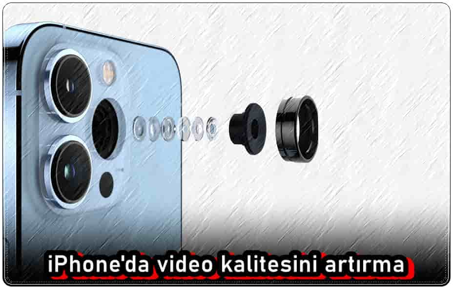 iPhone Video Kalitesini Artırarak Anılarınıza Canlılık Katın!