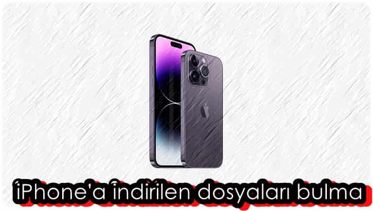 iPhone'a İndirilen Dosyalar Nasıl Bulunur?