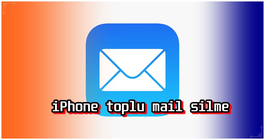 iPhone'da Mailler Toplu Olarak Nasıl Silinir?