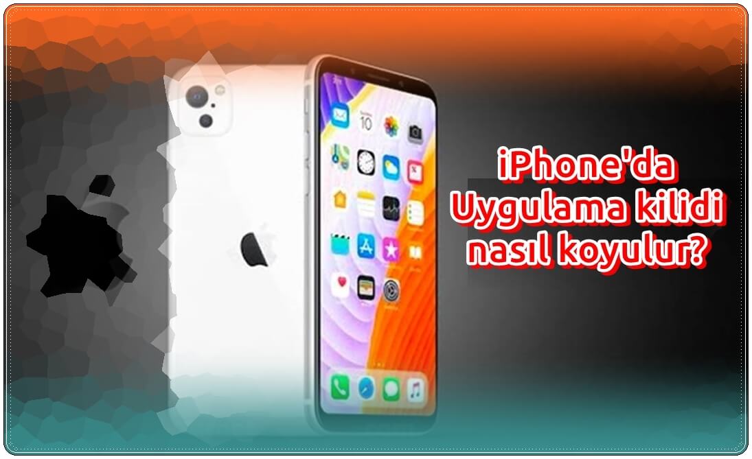 iPhone'da Uygulama kilidi nasıl koyulur?