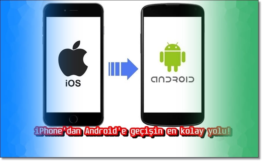 iPhone'dan Android'e Geçişin En Kolay Yolu!