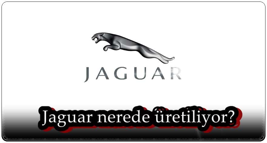 Jaguar Nerede Üretiliyor?