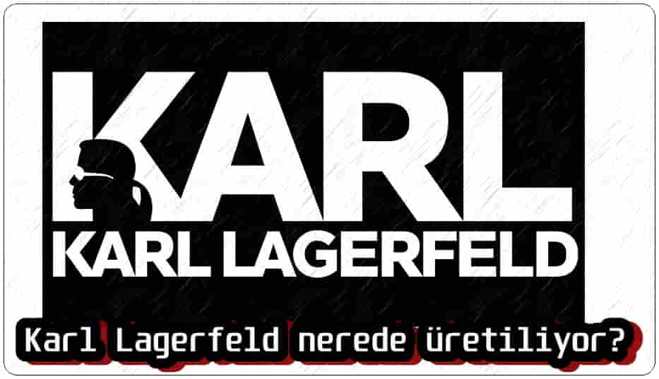 Karl Lagerfeld Nerede Üretiliyor?