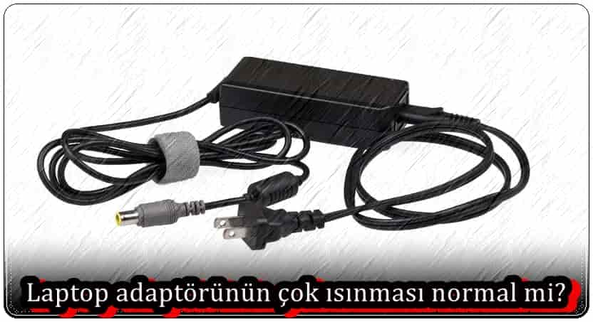 Laptop Adaptörünün Çok Isınması Normal Mi?