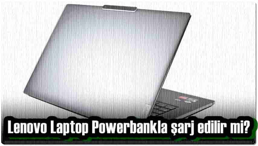 Lenovo Laptop Powerbankla Şarj Edilir mi?