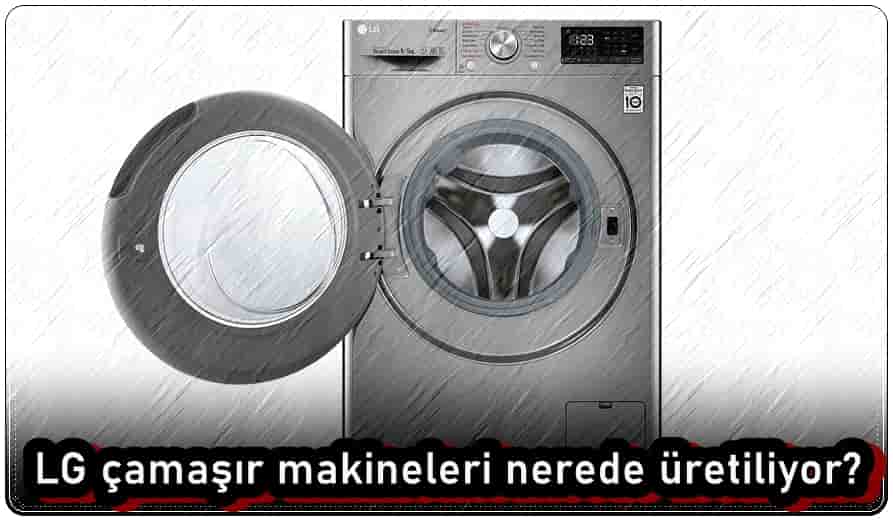LG Çamaşır Makineleri Nerede Üretiliyor?