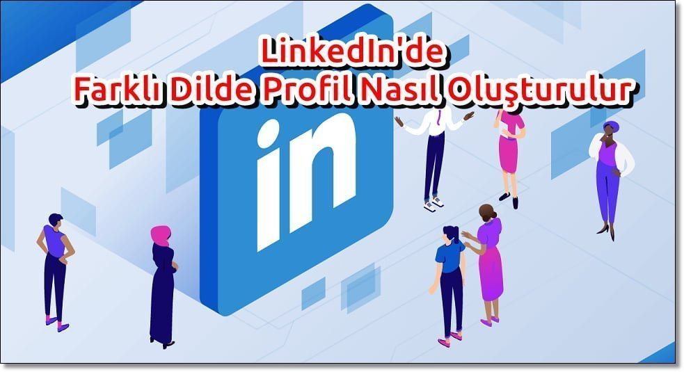 linkedin farkli dilde profil olusturma