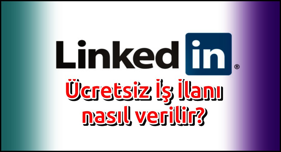 LinkedIn Ücretsiz İş İlanı Vermenin En Kolay Yolu!