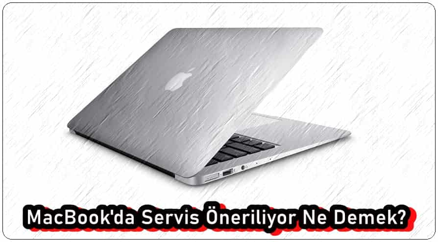 MacBook'da Servis Öneriliyor Ne Demek?