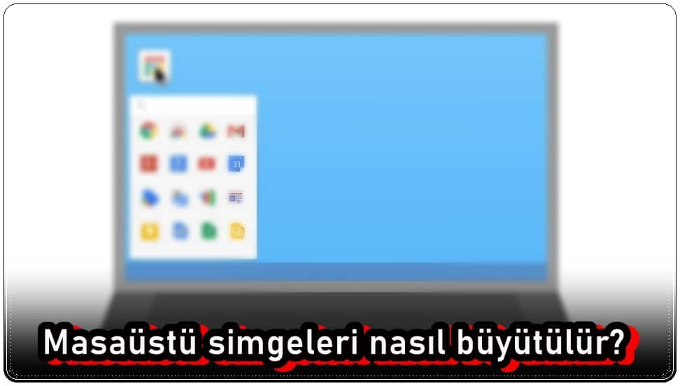 Masaüstü Simgeleri Nasıl Büyütülür?