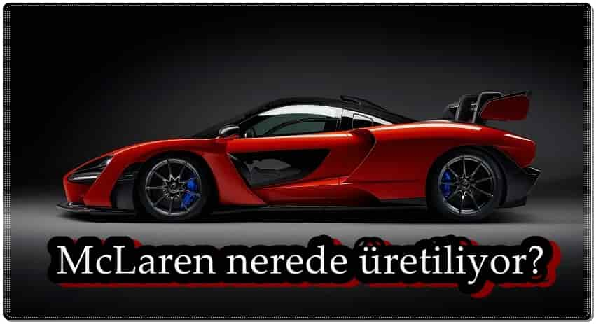 McLaren Nerede Üretiliyor?